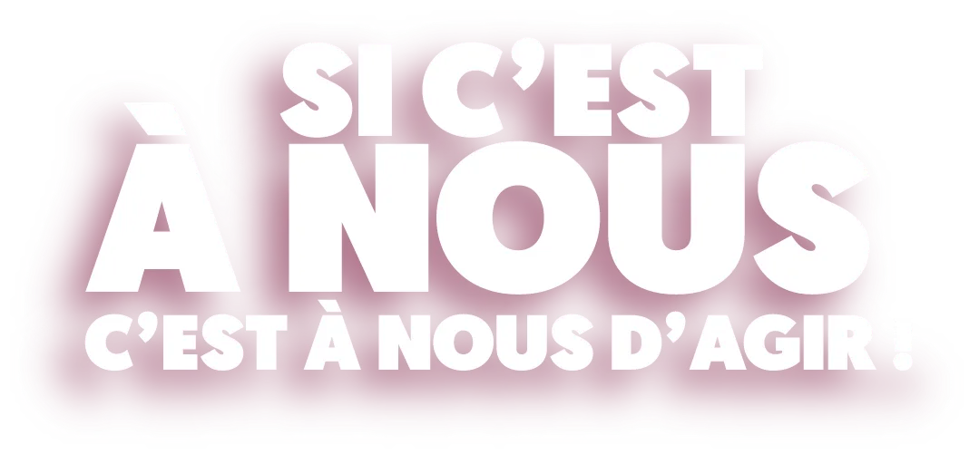 slogan: Si c'est à nous, c'est à nous d'agir